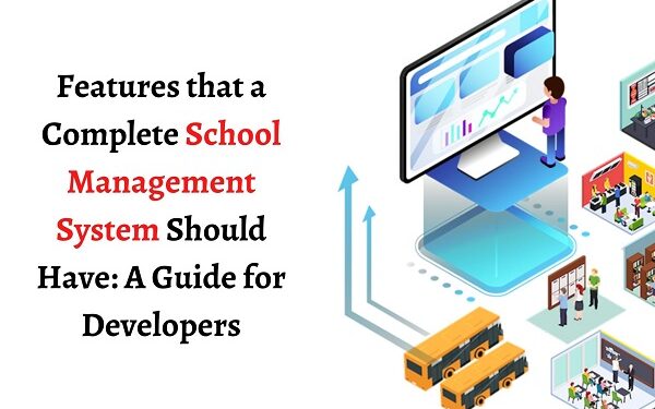 Features of a complete school management software. A guide for software developers