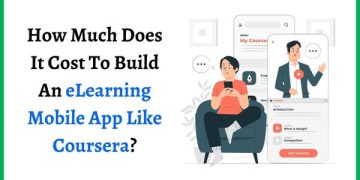 How Much Does It Cost To Build An eLearning Mobile App Like Coursera?