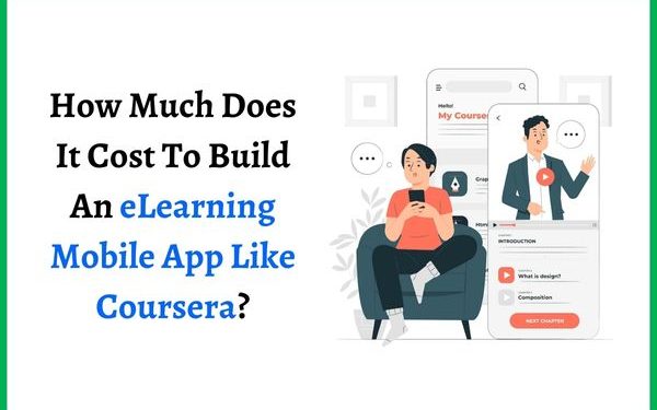 How Much Does It Cost To Build An eLearning Mobile App Like Coursera?
