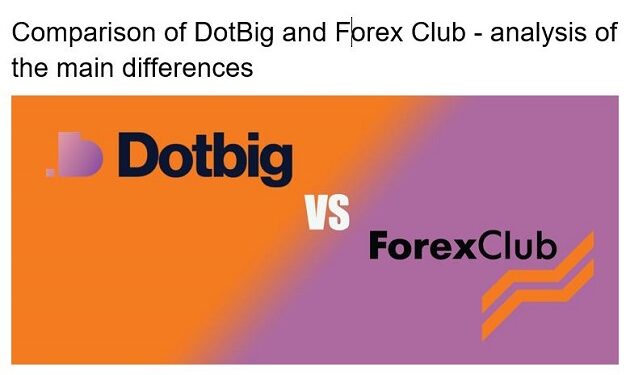 Comparison of DotBig and Forex Club - analysis of the main differences